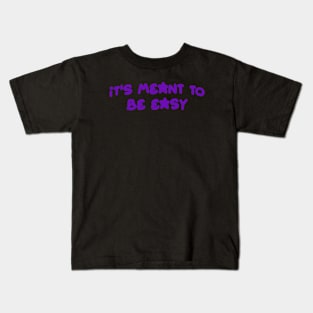 it's meant to be easy Kids T-Shirt